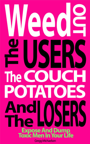 Weed Out the Users, the Couch Potatoes and the Losers