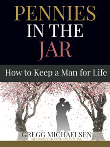 Pennies in the Jar: How to Keep a Man for Life